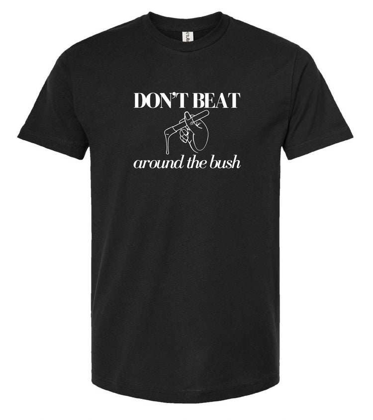 “DON’T BEAT AROUND THE BUSH” T-shirt (8139215503546)