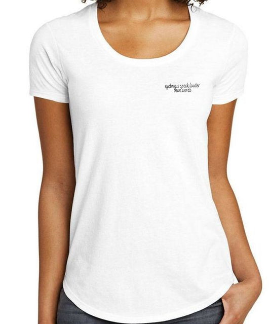 White Scoop Neck T-shirt - "Eyebrows speak louder than words" (Black Font) (6851807674554)