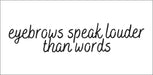 White Scoop Neck T-shirt - "Eyebrows speak louder than words" (Black Font) (6851807674554)
